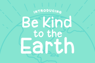 Be Kind to the Earth: A Display Typeface for Thoughtful Editorial Design