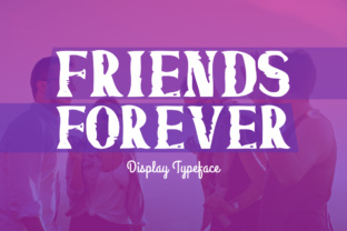 Friends Forever: The Display Typeface for Striking Digital Branding